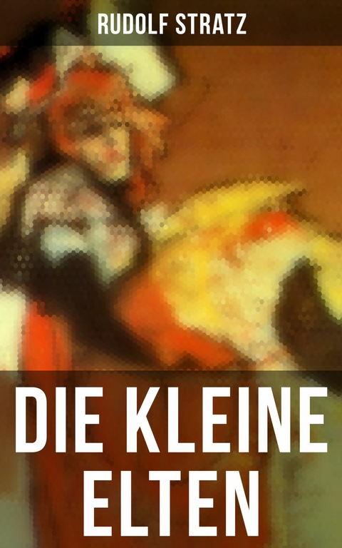 Die kleine Elten -  Rudolf Stratz
