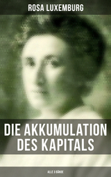 Die Akkumulation des Kapitals (Alle 3 B&auml;nde) - Rosa Luxemburg