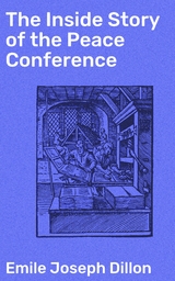 The Inside Story of the Peace Conference - Emile Joseph Dillon