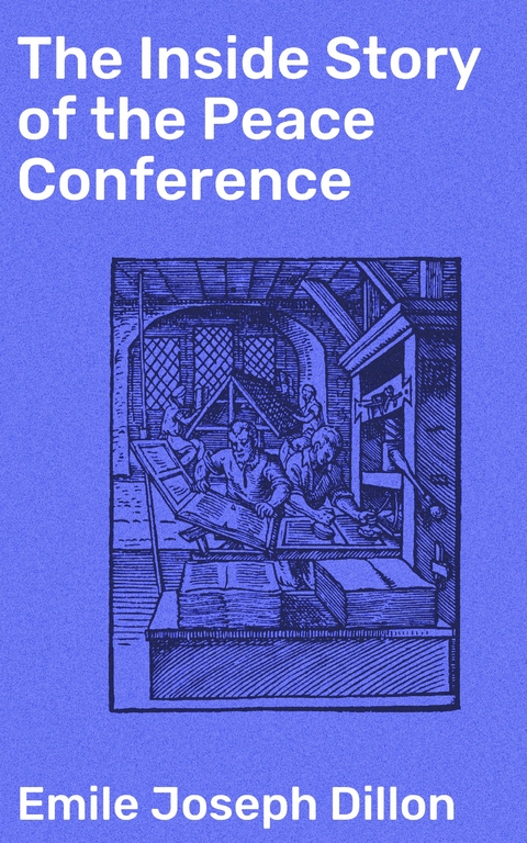 The Inside Story of the Peace Conference - Emile Joseph Dillon