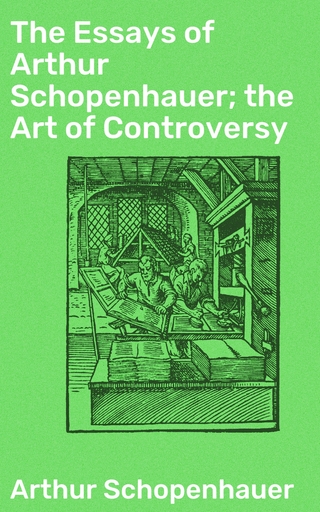 The Essays of Arthur Schopenhauer; the Art of Controversy