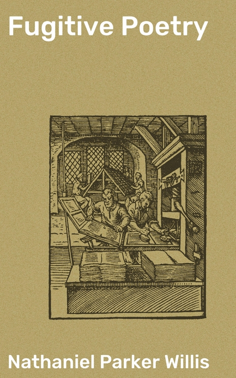 Fugitive Poetry - Nathaniel Parker Willis