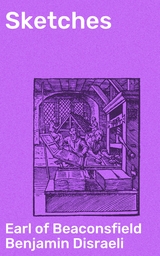 Sketches - Benjamin Disraeli  Earl of Beaconsfield