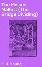 The Misses Mallett (The Bridge Dividing) - E. H. Young