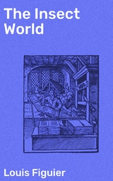 The Insect World - Louis Figuier