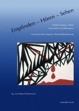 Empfinden &ndash; H&ouml;ren &ndash; Sehen. Welche Zug&auml;nge w&auml;hlen nonverbale Psychotherapien? - 