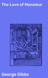 The Love of Monsieur - George Gibbs