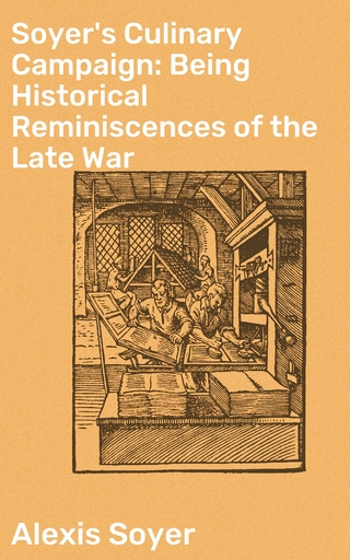 Soyer's Culinary Campaign: Being Historical Reminiscences of the Late War