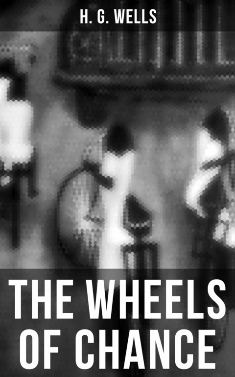 THE WHEELS OF CHANCE -  H. G. Wells