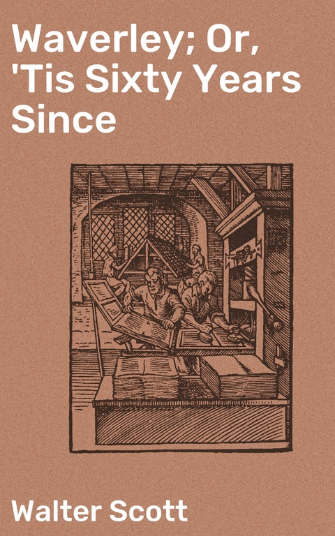 Waverley; Or, 'Tis Sixty Years Since - Walter Scott