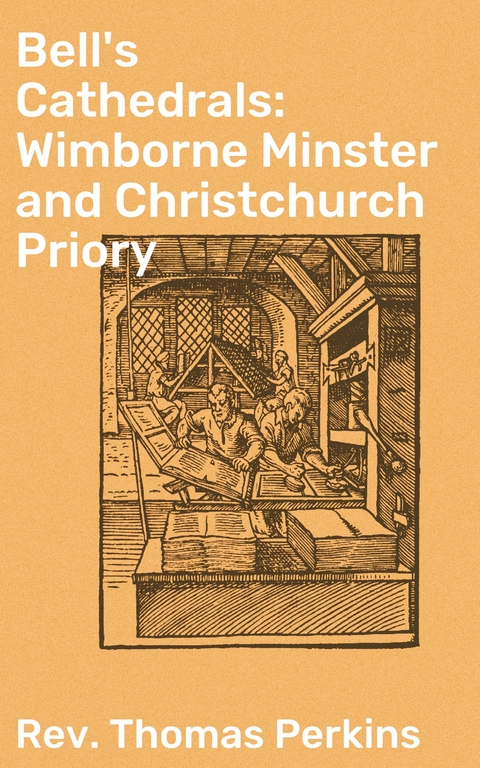 Bell's Cathedrals: Wimborne Minster and Christchurch Priory - Thomas Perkins  Rev.
