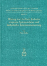 Bildung im Hochstift Eichst&auml;tt zwischen Sp&auml;tmittelalter und katholischer Konfessionalisierung - Franz Heiler