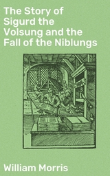 The Story of Sigurd the Volsung and the Fall of the Niblungs - William Morris