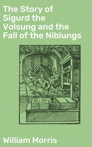 The Story of Sigurd the Volsung and the Fall of the Niblungs