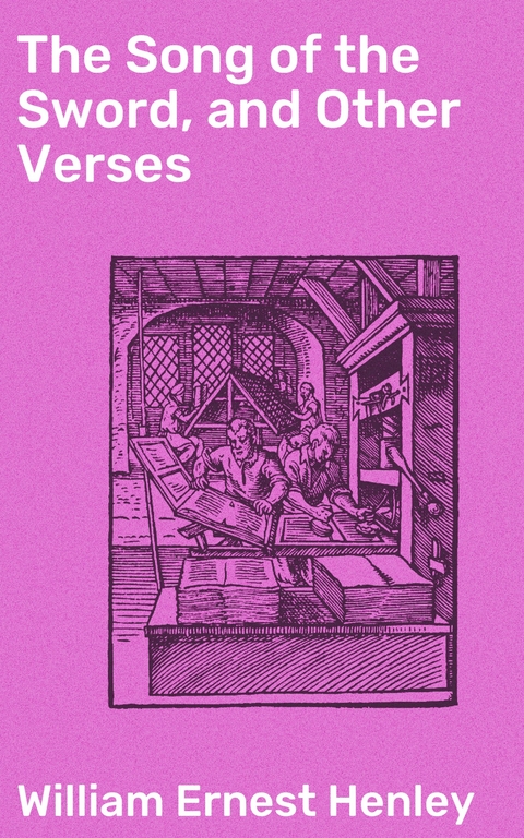 The Song of the Sword, and Other Verses - William Ernest Henley