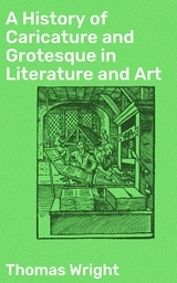 A History of Caricature and Grotesque in Literature and Art - Thomas Wright