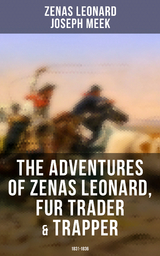 The Adventures of Zenas Leonard, Fur Trader & Trapper (1831-1836) - Zenas Leonard, Joseph Meek