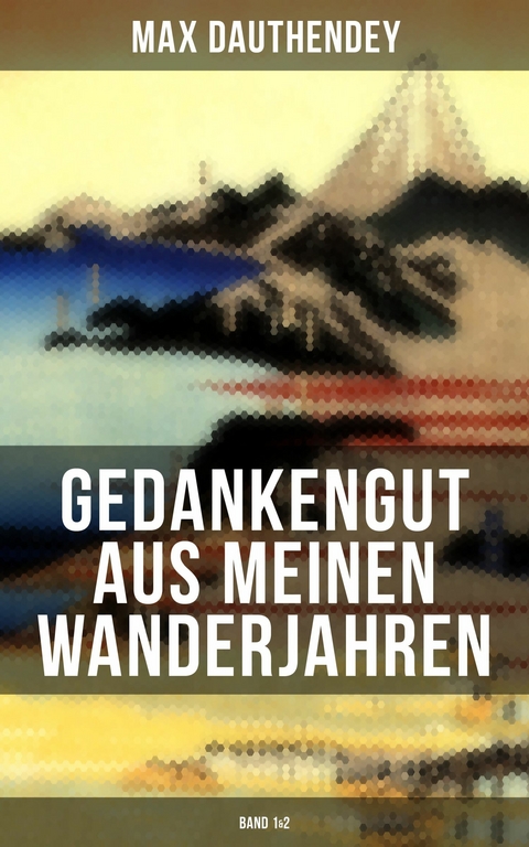 Gedankengut aus meinen Wanderjahren (Band 1&2) -  Max Dauthendey