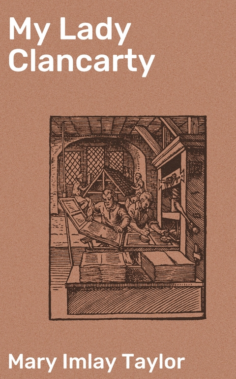 My Lady Clancarty - Mary Imlay Taylor