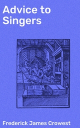 Advice to Singers - Frederick James Crowest