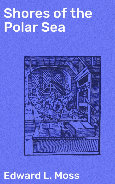 Shores of the Polar Sea - Edward L. Moss