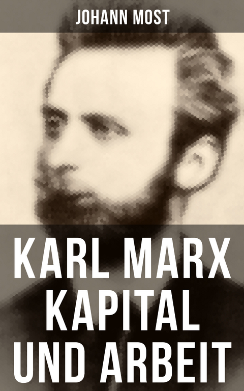 Karl Marx: Kapital und Arbeit - Johann Most