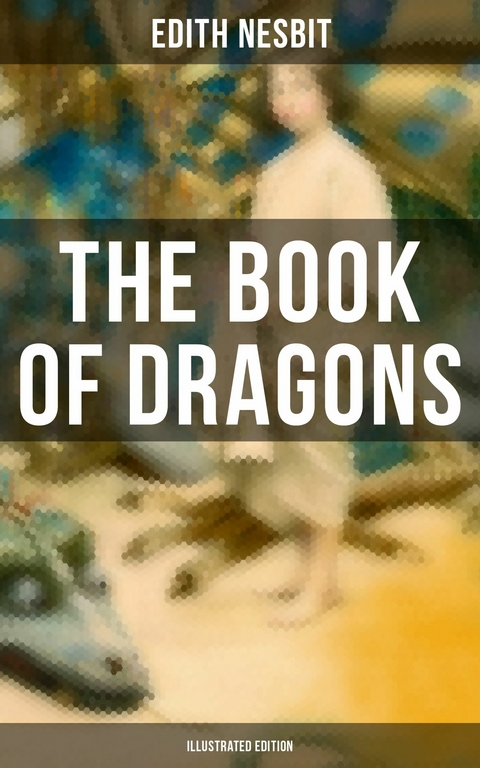 The Book of Dragons (Illustrated Edition) -  Edith Nesbit