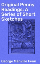 Original Penny Readings: A Series of Short Sketches - George Manville Fenn
