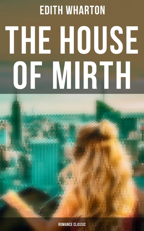 The House of Mirth (Romance Classic) - Edith Wharton
