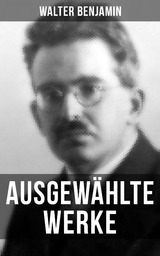 Ausgew&auml;hlte Werke von Walter Benjamin - Walter Benjamin