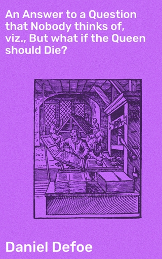 An Answer to a Question that Nobody thinks of, viz., But what if the Queen should Die?