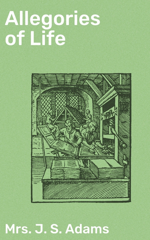 Allegories of Life - J. S. Adams  Mrs.