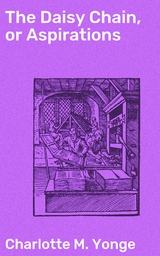 The Daisy Chain, or Aspirations - Charlotte M. Yonge