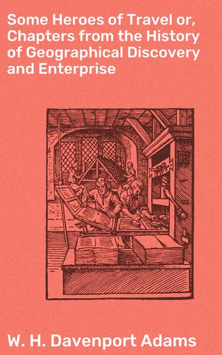 Some Heroes of Travel or, Chapters from the History of Geographical Discovery and Enterprise