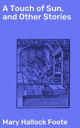 A Touch of Sun, and Other Stories - Mary Hallock Foote