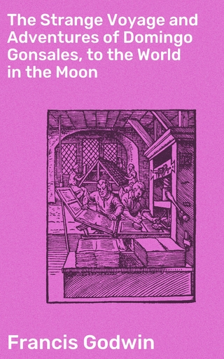 The Strange Voyage and Adventures of Domingo Gonsales, to the World in the Moon