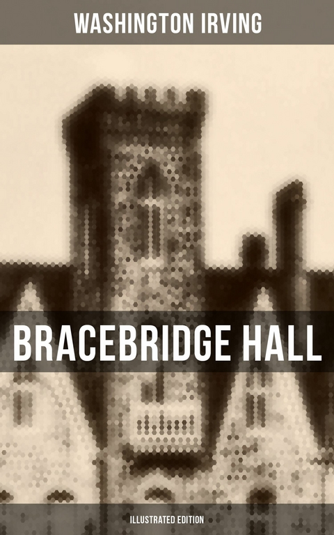 Bracebridge Hall (Illustrated Edition) -  Washington Irving