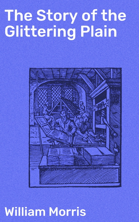 The Story of the Glittering Plain - William Morris