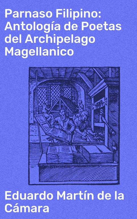 Parnaso Filipino: Antolog&iacute;a de Poetas del Archipelago Magellanico - Eduardo Mart&iacute;n de la C&aacute;mara