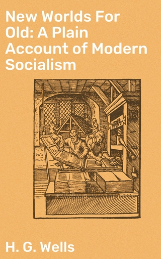 New Worlds For Old: A Plain Account of Modern Socialism