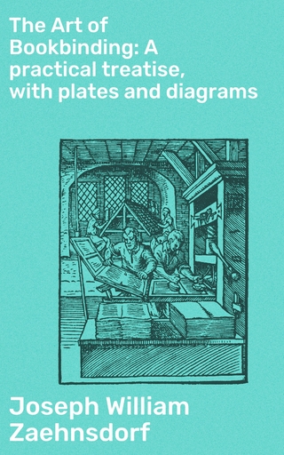 The Art of Bookbinding: A practical treatise, with plates and diagrams