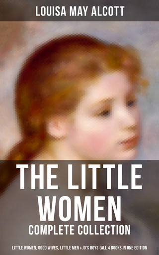 The Little Women - Complete Collection: Little Women, Good Wives, Little Men & Jo's Boys