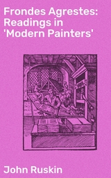 Frondes Agrestes: Readings in 'Modern Painters' - John Ruskin