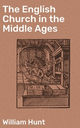 The English Church in the Middle Ages - William Hunt