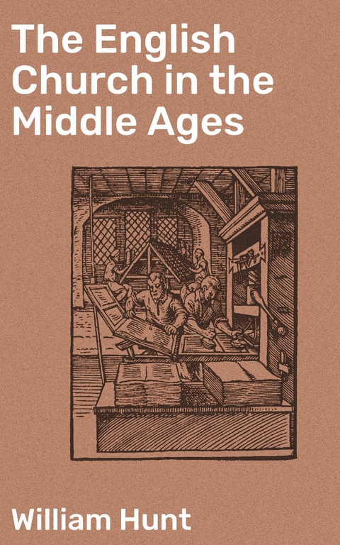 The English Church in the Middle Ages - William Hunt
