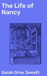 The Life of Nancy - Sarah Orne Jewett