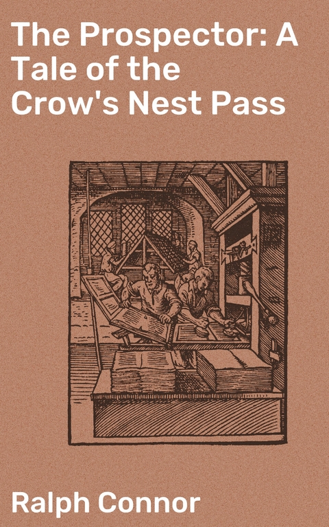 The Prospector: A Tale of the Crow's Nest Pass - Ralph Connor