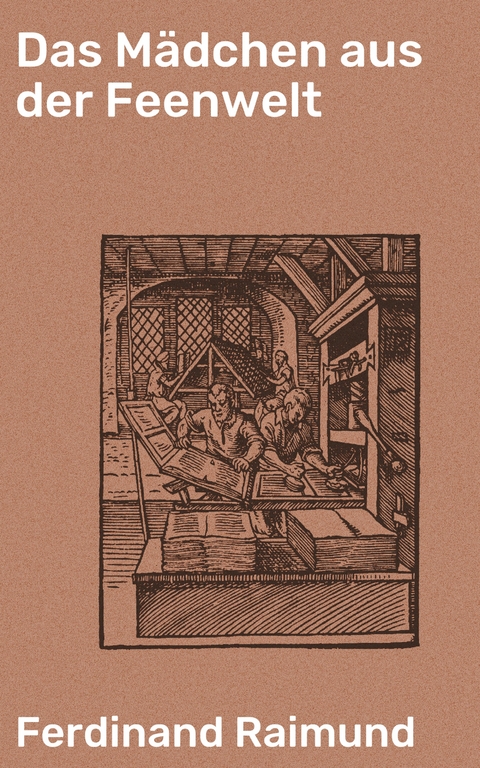 Das M&auml;dchen aus der Feenwelt - Ferdinand Raimund