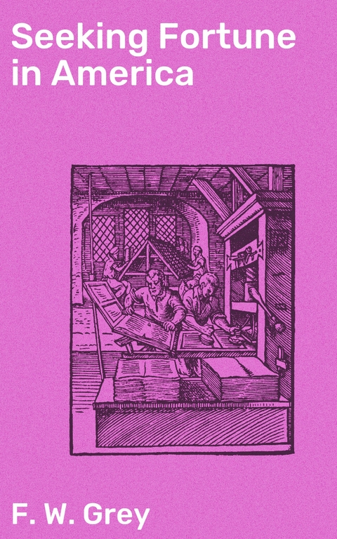 Seeking Fortune in America - F. W. Grey