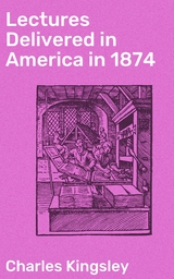 Lectures Delivered in America in 1874 - Charles Kingsley